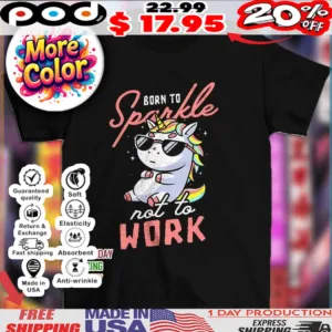 Lazy unicorn in sunglasses born to sparkle not to work shirt