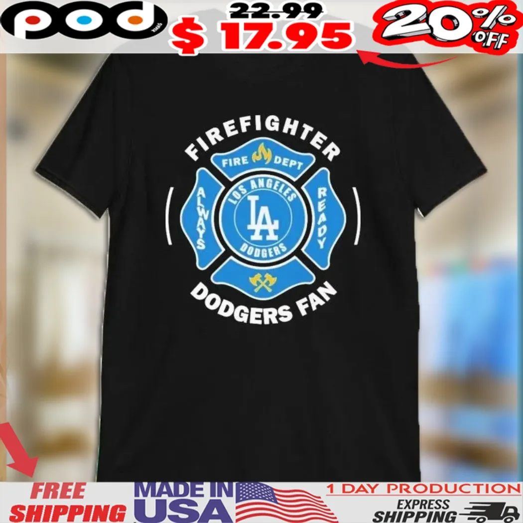 Los Angeles Dodgers Fan FireFighter Fire Dept Always Ready Shirt