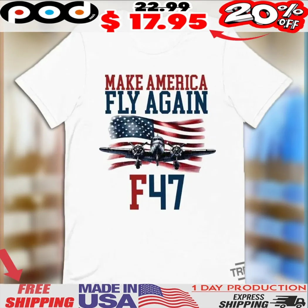 Make America F47 Fly Again F 47 Air Force Fighter Jet Flag Shirt