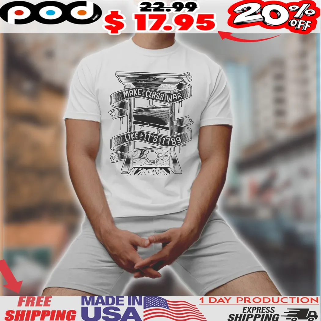 Make Class War Like It’s 1789 History Shirt