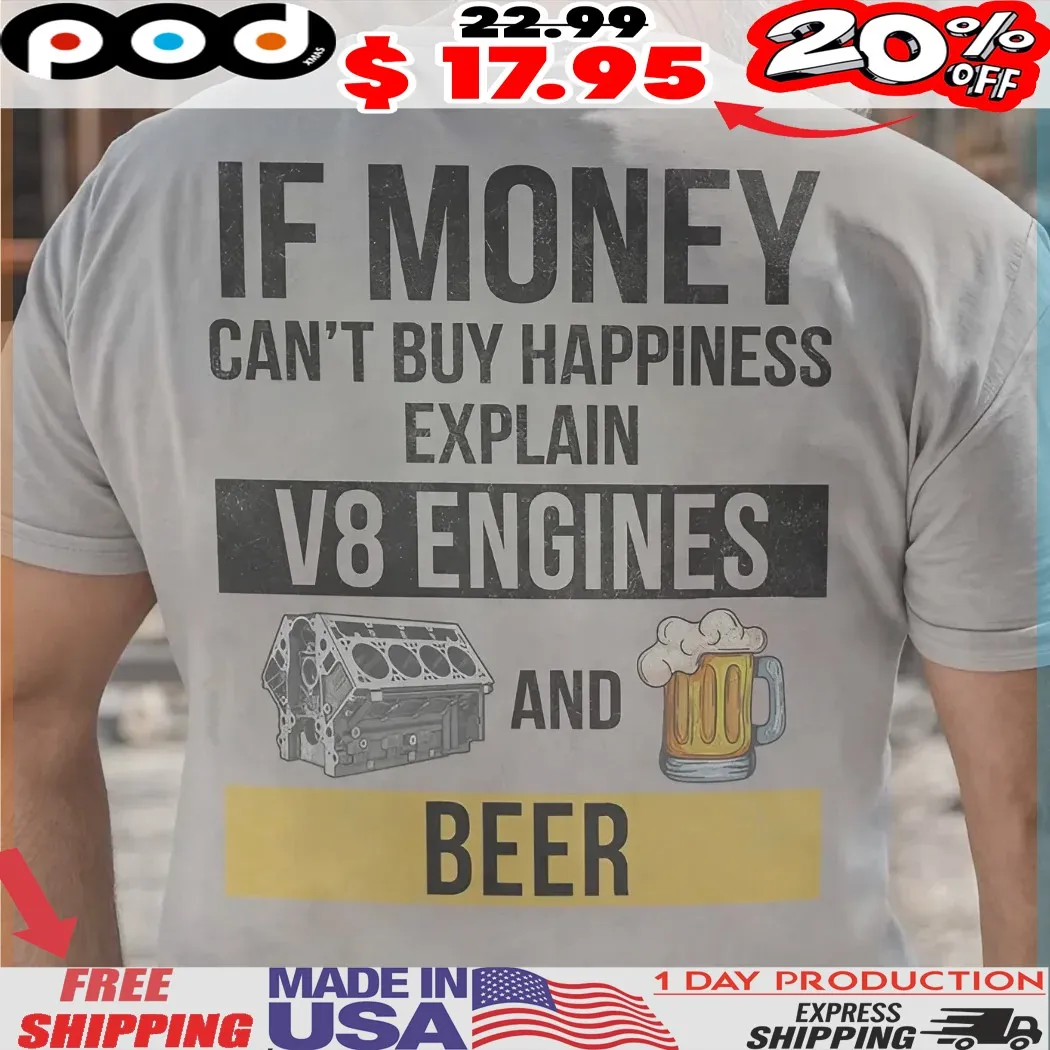 V8 Engines And Beer If Money Can't Buy Happiness Explain Shirt