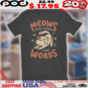 Meows Speak Louder Than Words Cat Shirt