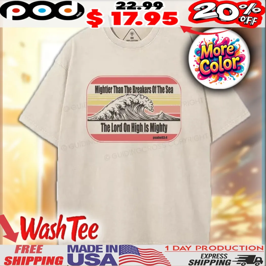 Mightier Than The Breakers Of The Sea The Lord On High Is Mighty Psalm 93 4 Christian Shirt Mightier Than The Breakers Of The Sea The Lord On High Is Mighty Psalm 93 4 Christian Shirt