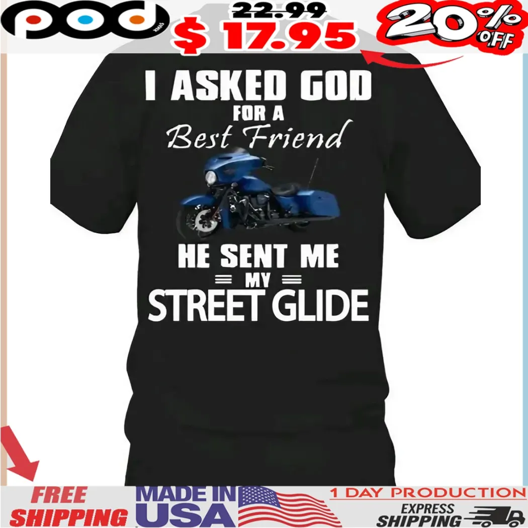 Motorcycle I Asked God For A Best Friend He Sent Me My Street Glide Shirt