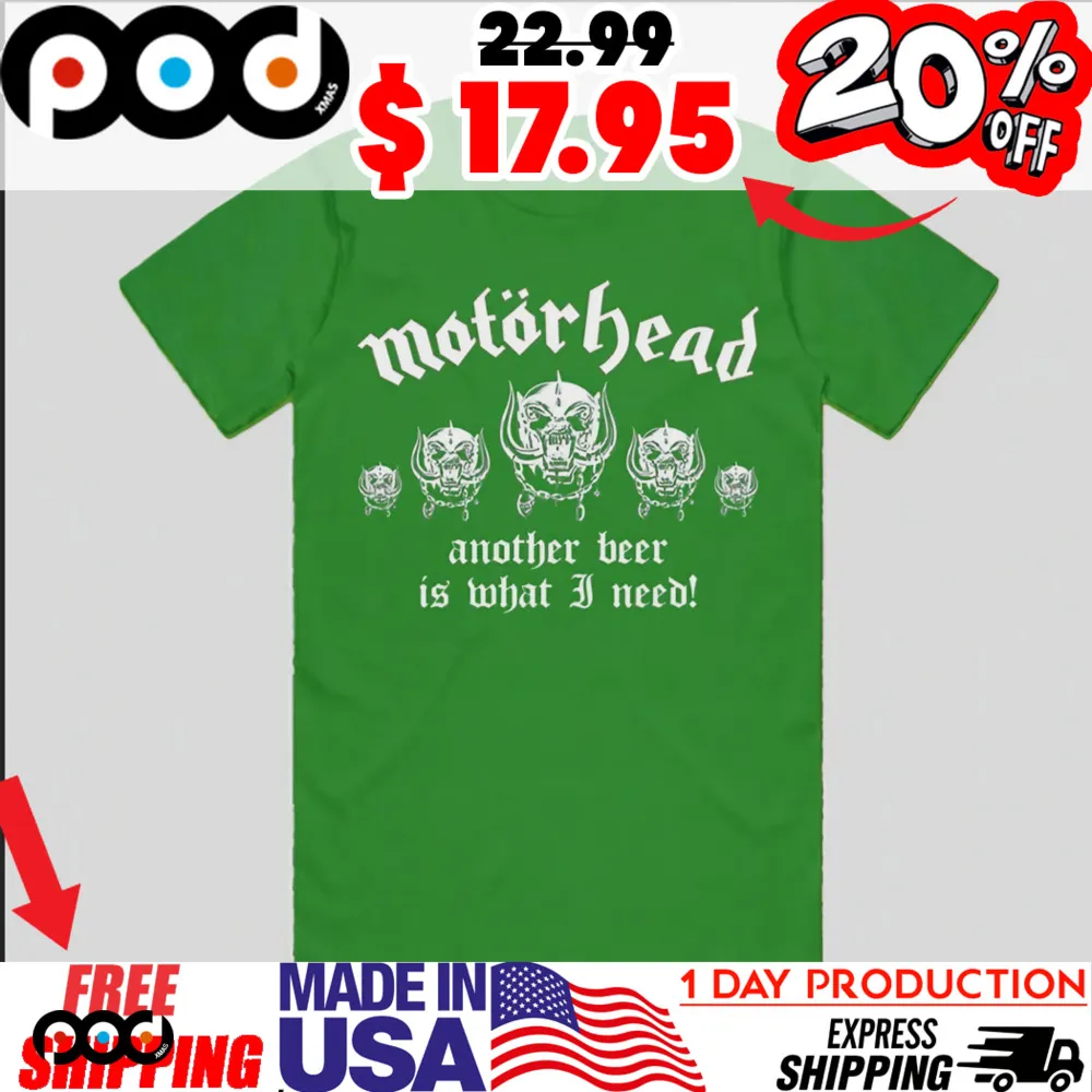 Motorhead Another Beer Is What I Need Shirt St Patrick's Day Shirt
