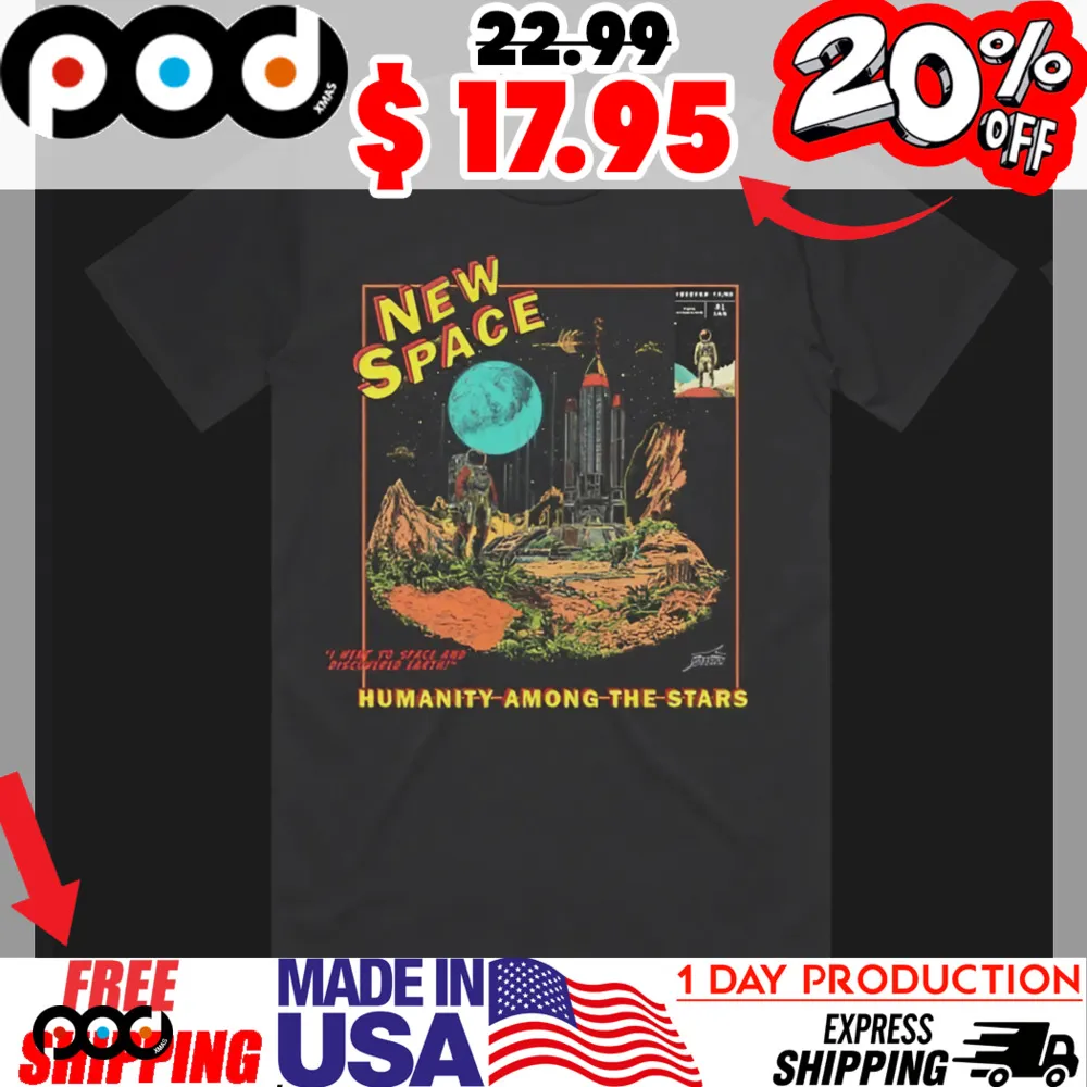 New Space Humanity Among The Stars I Went To Space And Discovered Earth Shirt New Space Humanity Among The Stars I Went To Space And Discovered Earth Shirt