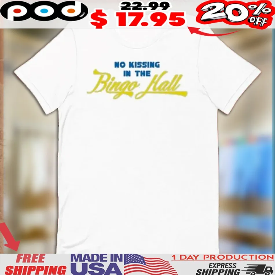 No Kissing In The Bingo Hall Shirt