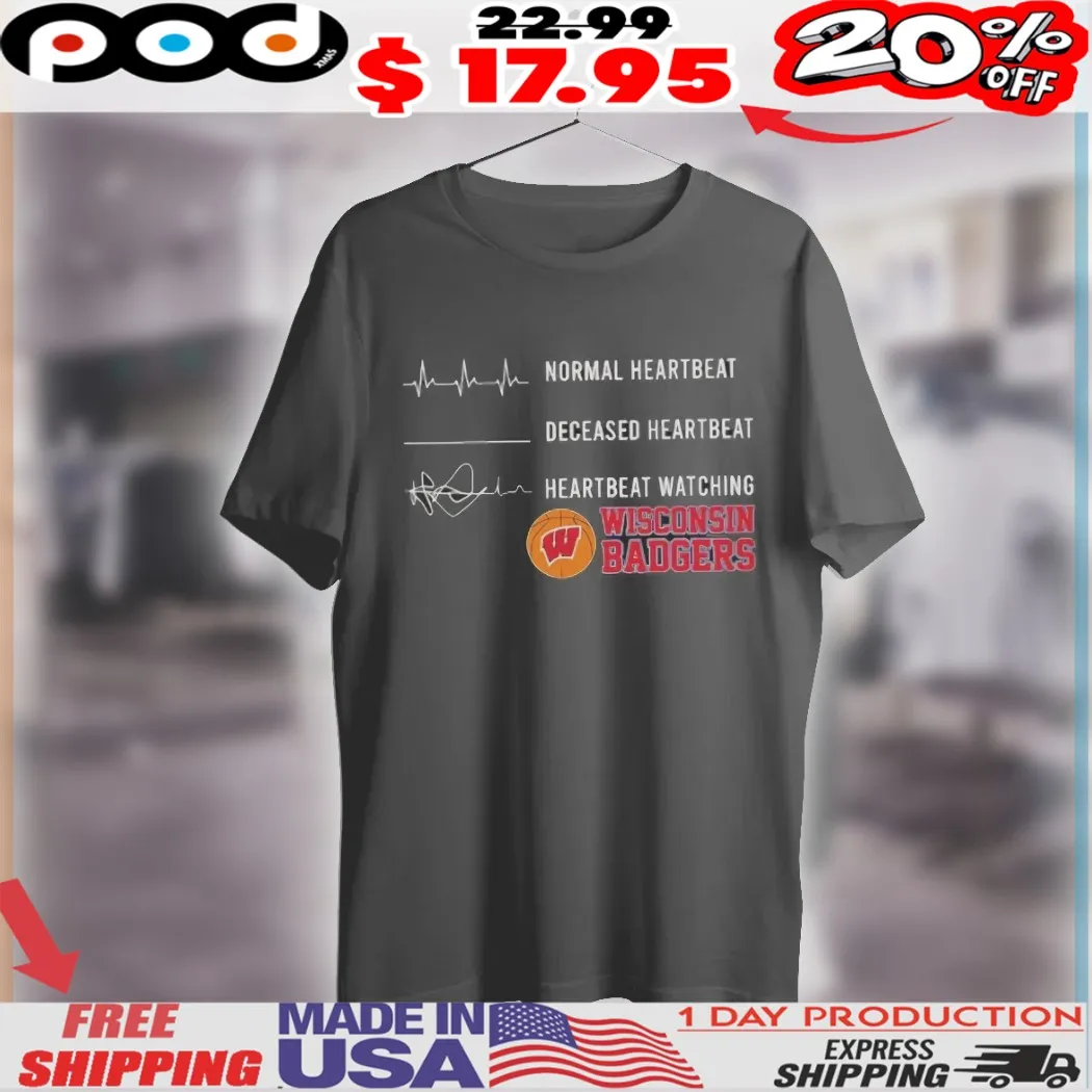 Normal heartbeat deceased heartbeat watching Wisconsin Badgers basketball Shirt Normal heartbeat deceased heartbeat watching Wisconsin Badgers basketball Shirt