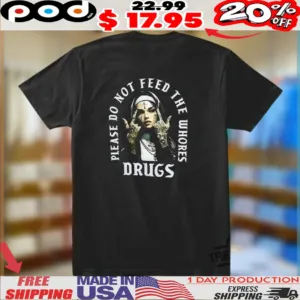 Nun Please Do Not Feed The Whores Drugs Shirt