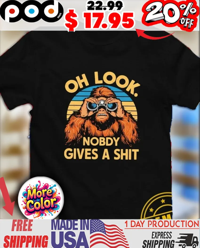 Oklahoma Bigfoot Sasquatch oh look nobody gives a shit shirt