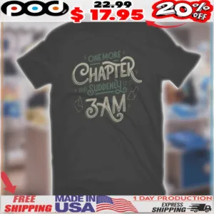 One More Chapter And Suddenly It's 3 Am Shirt