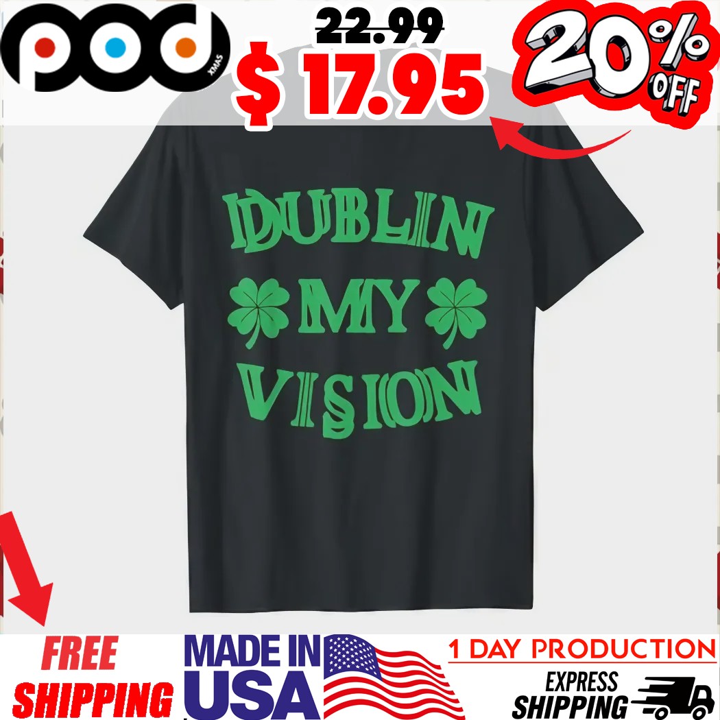 Overlapping Design Dublin My Vision Shamrock St Patrick's Day Shirt