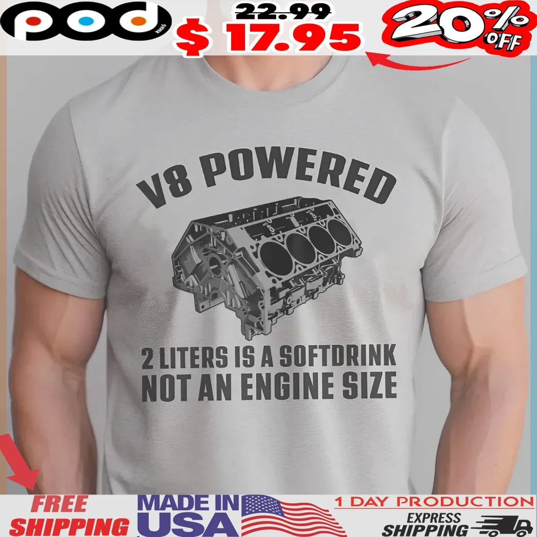 V8 Powered 2 Liters Is A Soft Drink Not An Engine Size Shirt