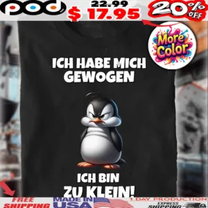 Pinguin Ich Habe Mich Gewogen Ich Bin Zu Klein Shirt