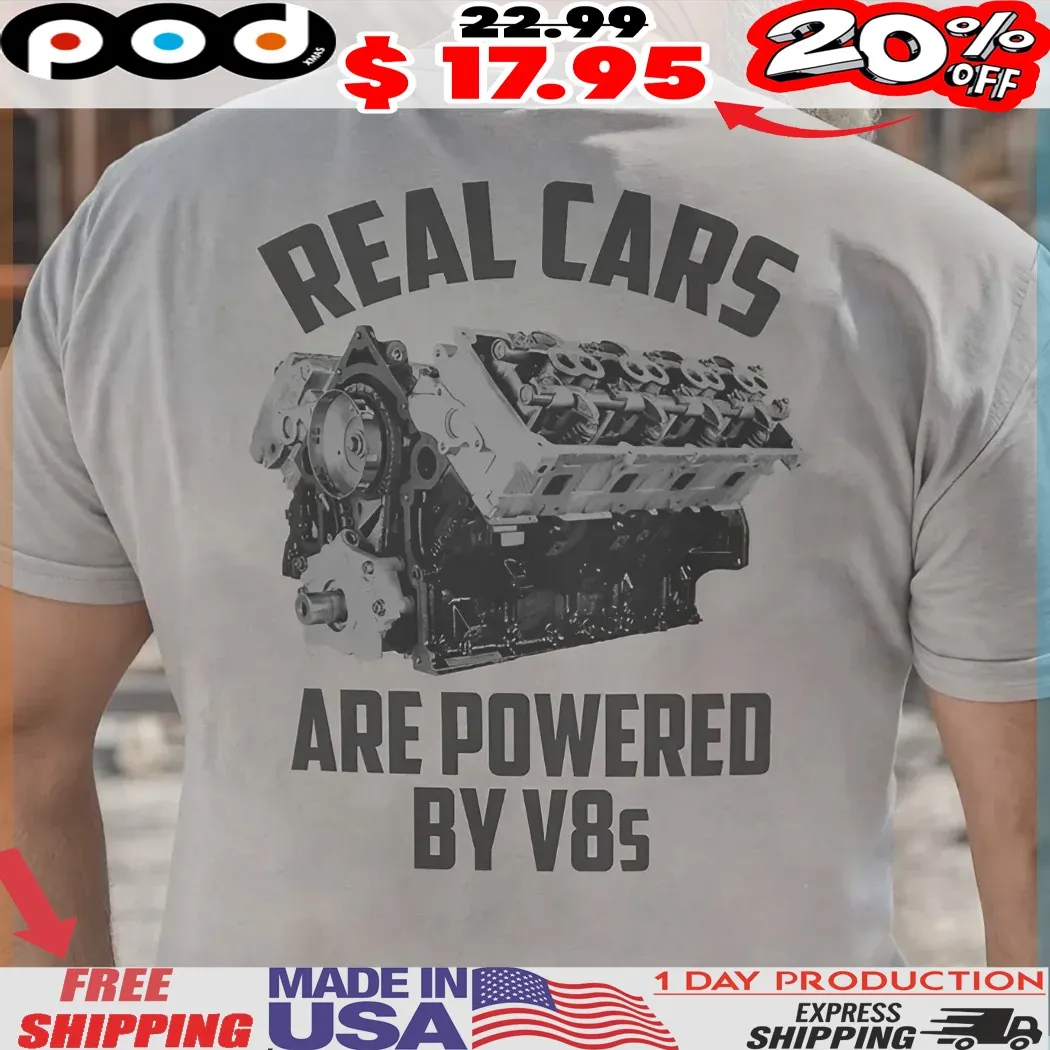 Real Cars Are Powered By V8s shirt