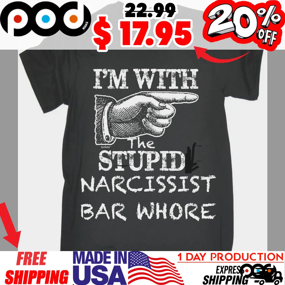 Pointing Hand I'm With The Stupid Narcissist Bar Whore Shirt