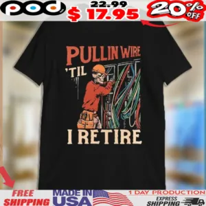 Pullin Wire ‘Til I Retire Skeleton Shirt