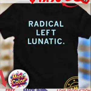 Radical left lunatic shirt