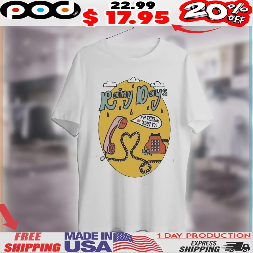 Rainy Days I'm Thinking 'Bout You Phone Shirt