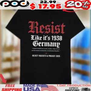 Resist Like It's 1938 Germany Reject Fascist And Project 2025 Anti Trump Shirt