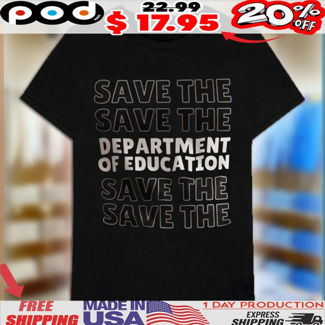 Save The Department Of Education Anti Trump Shirt