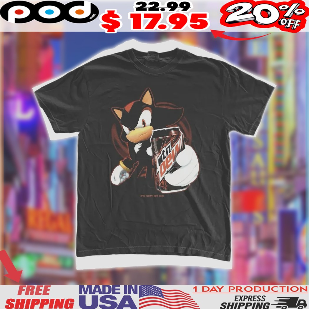 Shadow the Hedgehog Mtn Dew It_s Dew Or Die Shirt Shadow the Hedgehog Mtn Dew It_s Dew Or Die Shirt