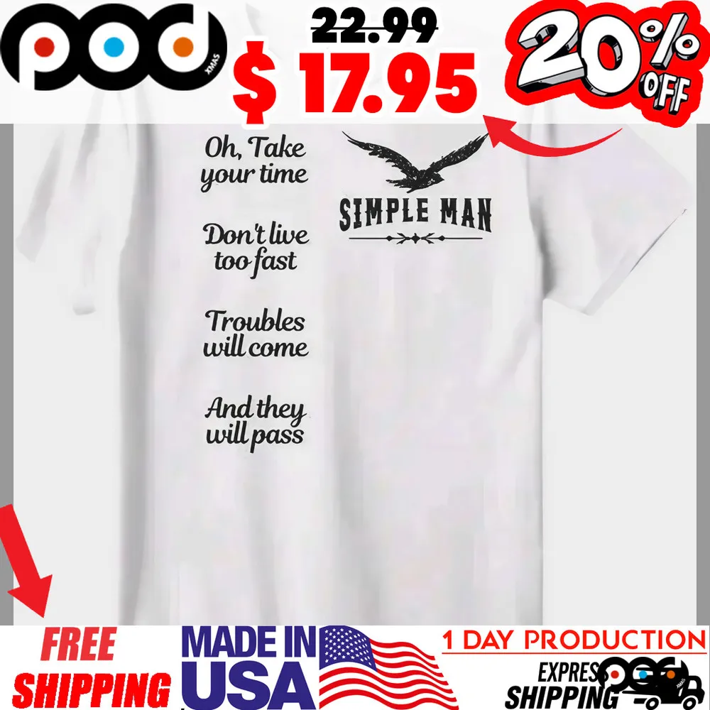 Simple Man Oh, Take Your Time Don't Live Too Fast Troubles Will Come And They Will Pass Lyric Shirt