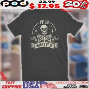 Skeleton It Is What It Is Shirt
