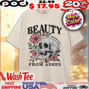 Skull Beauty From Ashes Isaiah 61 3 Christian Shirt