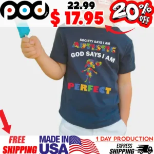 Society Says I Am Autistic God Says I Am Perfect Autism Awareness Day Shirt