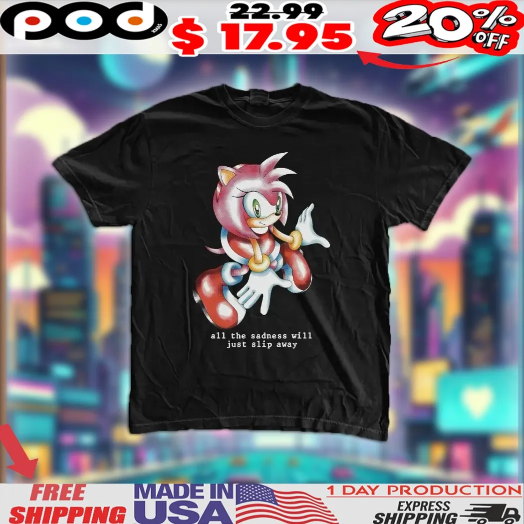 Sonic Amy Rose All The Sadness Will Just Slip Away Shirt