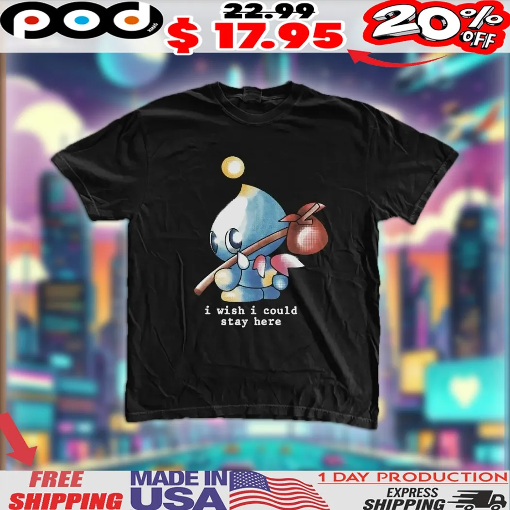 Sonic Chao I Wish I Could Stay Here Shirt