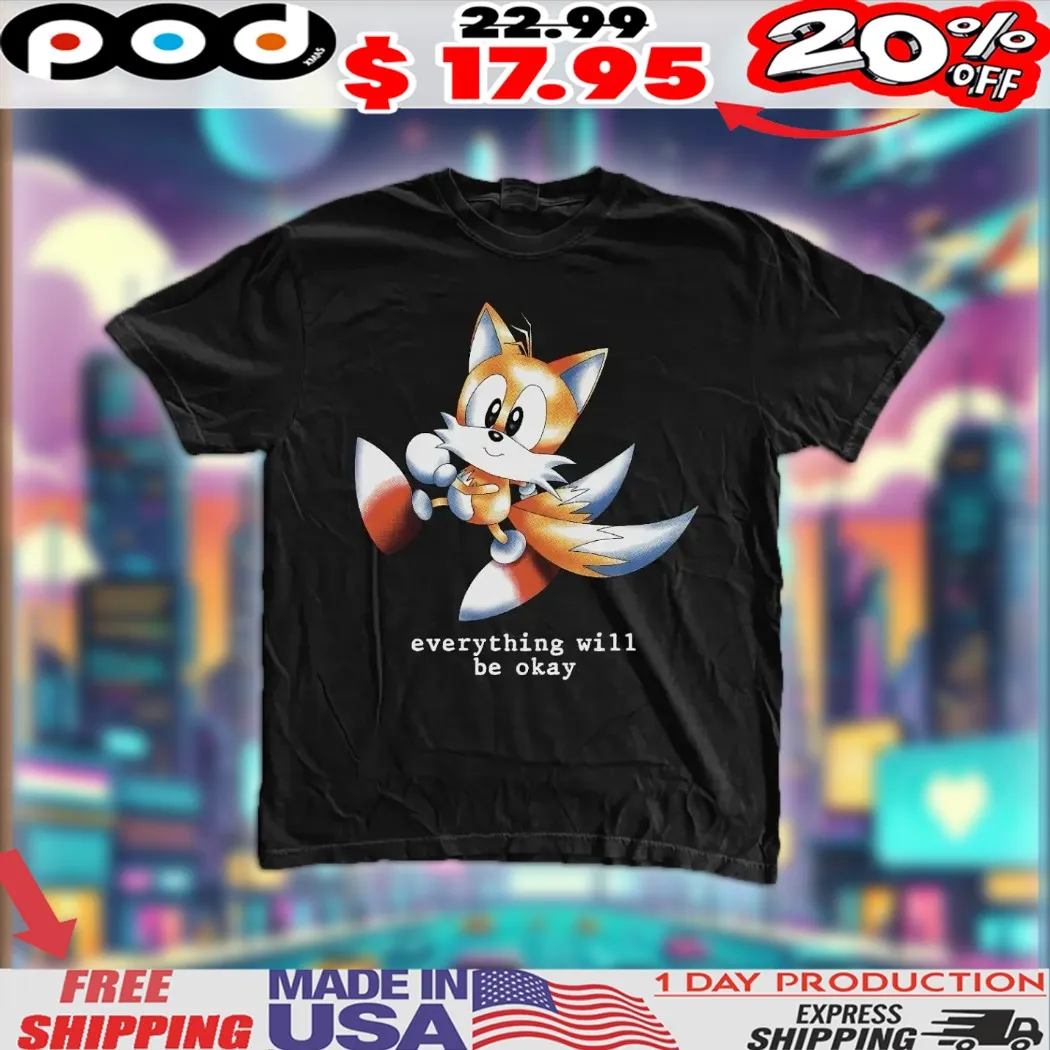 Sonic Miles Tails Everything Will Be Okay Shirt