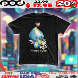Sonic Neutral Chao Shadow If It Makes You Happy It Can't Be That Bad Shirt