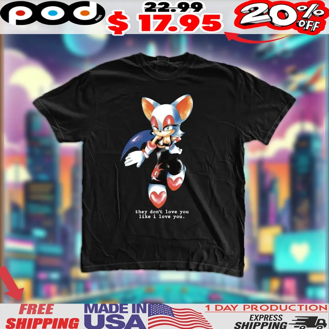 Sonic Rouge The Bat They Don’t Love You Like I Love You Shirt