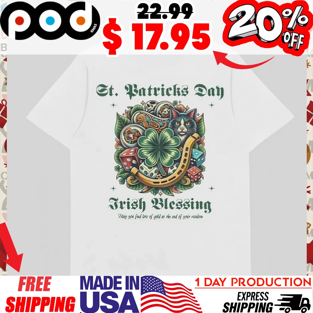 St Patricks Day Irish Blessing May you find love of gold at the end of your rainbow shirt