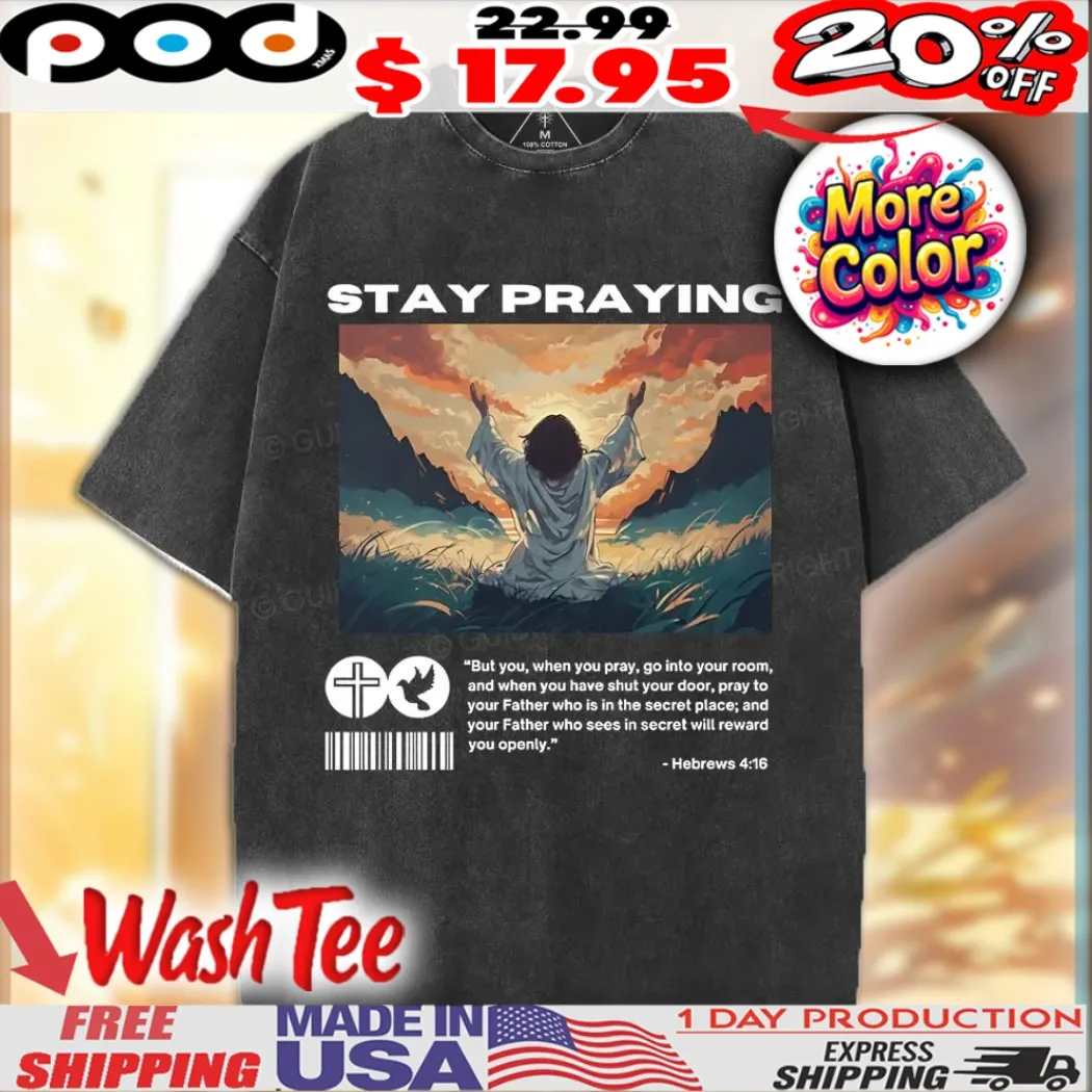 Stay Praying Hebrews 4 16 Christian Easter Day Shirt