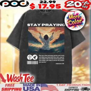 Stay Praying Hebrews 4 16 Christian Easter Day Shirt