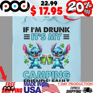 Stitch If I'm Drunk It's My Camping Friends' Fault Shirt