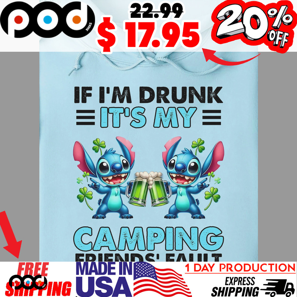 Stitch If I'm Drunk It's My Camping Friends' Fault Shirt