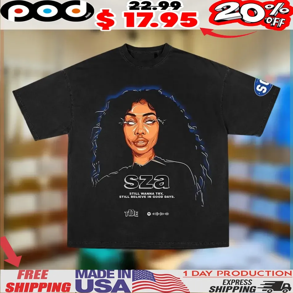 Sza Still Wanna Try Still Believe In Good Days Shirt