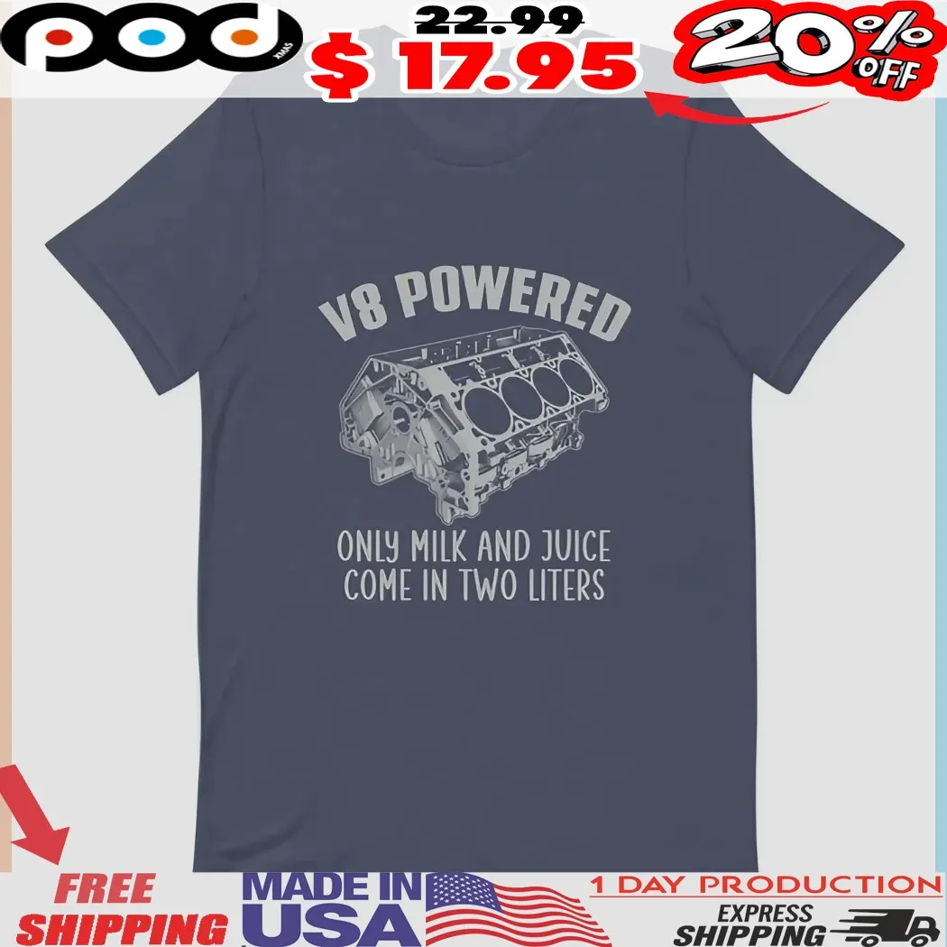 V8 Powered Only Milk And Juice Come In Two Liters Shirt