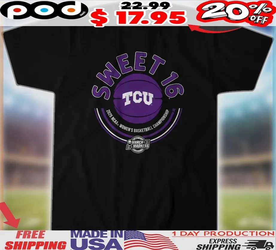 Tcu Women_s Basketball Sweet Sixteen 2025 NCAA Women_s Basketball Championship Shirt