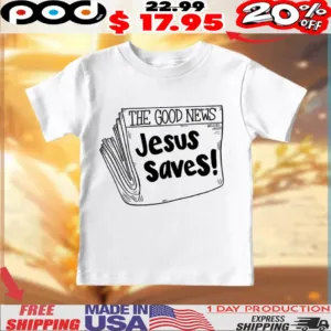 The Good News Jesus Saves Christian easter day Shirt