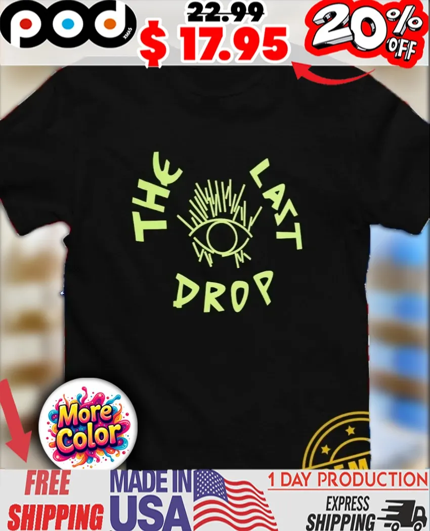 The Last Drop eye shirt