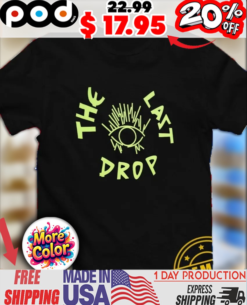 The Last Drop eye shirt The Last Drop eye shirt
