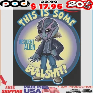This Is Some Bullshit Resident Alien Shirt