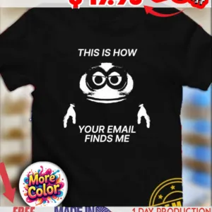 This is how your email finds me shirt