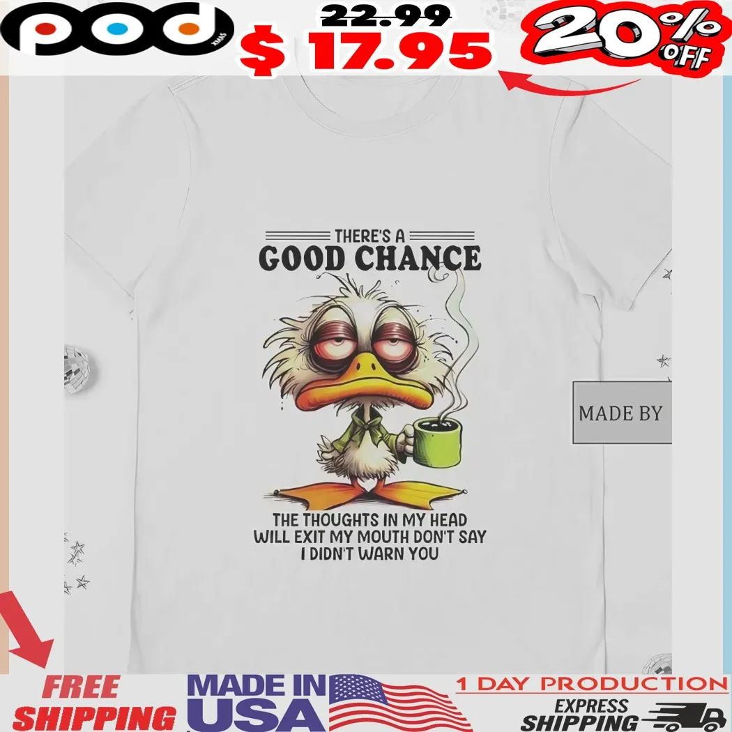 Tired Duck There's A Good Chance The Thoughts In My Head Will Exit My Mouth Don't Say I Didn't Warn You Shirt
