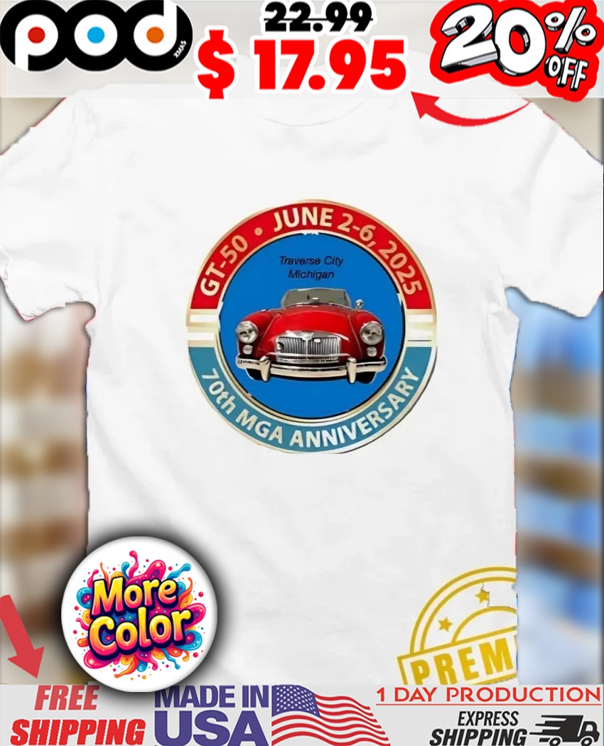 Traverse city Michigan GT 50 70th MGA Anniversary 2025 Super Car shirt Traverse city Michigan GT 50 70th MGA Anniversary 2025 Super Car shirt